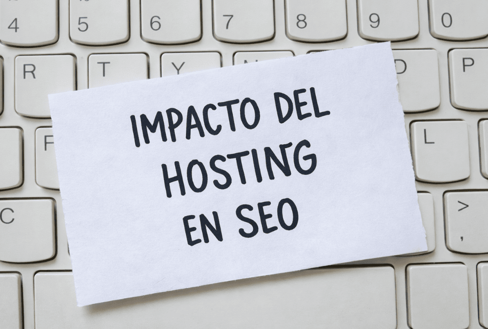 Impacto del hosting en SEO: cómo influye en tu posicionamiento web